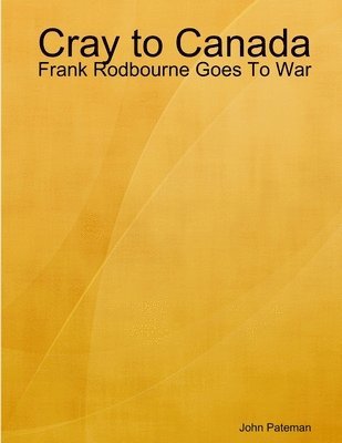 Cray to Canada: Frank Rodbourne Goes To War 1
