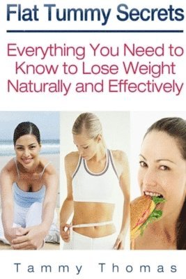 bokomslag Flat Tummy Secrets: Everything You Need to Know to Lose Weight Naturally and Effectively