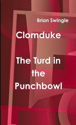 Clomduke - The Turd in the Punchbowl