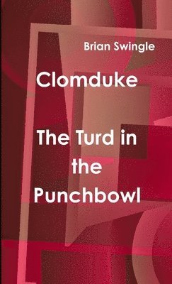 Clomduke - The Turd in the Punchbowl 1