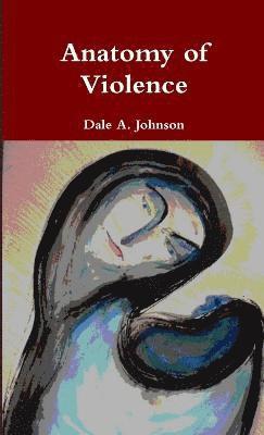 Dale a Johnson, Dale a. Johnson, Dale A. Johnson - Anatomy of Violence, Häftad