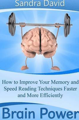 Sandra David - Brain Power: How to Improve Your Memory and Speed Reading Techniques Faster and More Efficiently, Häftad
