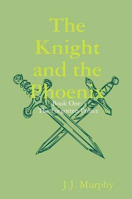 The Knight and the Phoenix: Book One: The Forgotten Prince 1