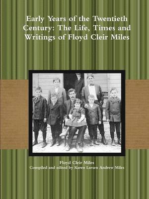 Early Years of the Twentieth Century: The Life, Times and Writings of Floyd Cleir Miles 1