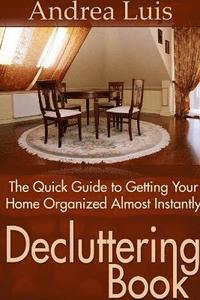bokomslag Decluttering Book: The Quick Guide to Getting Your Home Organized Almost Instantly