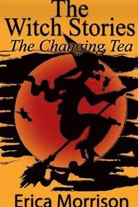 bokomslag The Witch Stories: The Changing Tea