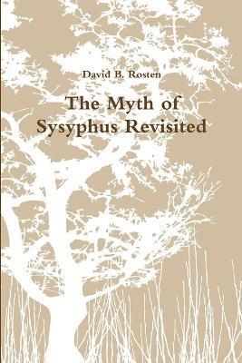 David B. Rosten - Myth of Sysyphus Revisited, Häftad