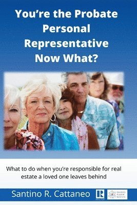 You're the Probate Personal Representative Now What? 1