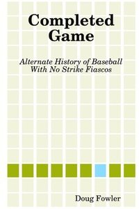 bokomslag Completed Game: Alternate History of Baseball With No Strike Fiascos