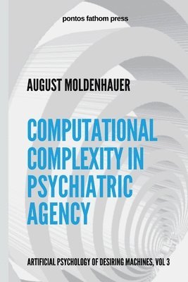 August Moldenhauer - Computational Complexity in Psychiatric Agency, Häftad