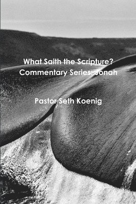 bokomslag What Saith the Scripture? Commentary Series: Jonah