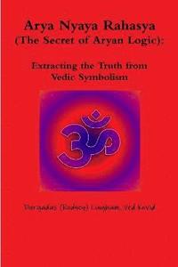 bokomslag Arya Nyaya Rahasya (the Secret of Aryan Logic): Extracting the Truth from Vedic Symbolism