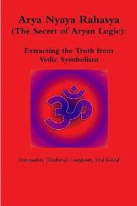 bokomslag Arya Nyaya Rahasya (the Secret of Aryan Logic): Extracting the Truth from Vedic Symbolism