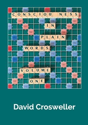 Consciousness in Plain Words, Volume 1 1