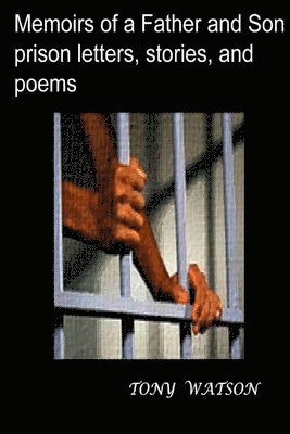 Tony Watson - Memoirs of a Father and Son prison letters, stories, and poems, Häftad