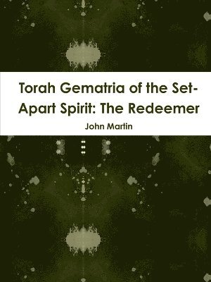 John Martin - Torah Gematria of the Set-Apart Spirit: The Redeemer, Häftad