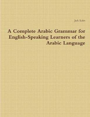 bokomslag A Complete Arabic Grammar for English-Speaking Learners of the Arabic Language