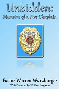 bokomslag Unbidden: Memoirs of a Fire Chaplain