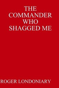 bokomslag THE Commander Who Shagged Me