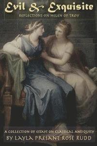 bokomslag Evil & Exquisite: Reflections On Helen of Troy And Other Essays On Classical Antiquity