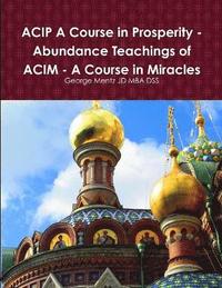 bokomslag ACIP A Course in Prosperity - Abundance Teachings of ACIM - A Course in Miracles