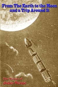 bokomslag From the Earth to the Moon, and a Trip Around It