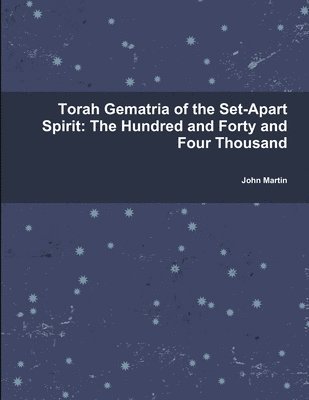 bokomslag Torah Gematria of the Set-Apart Spirit: The Hundred and Forty and Four Thousand