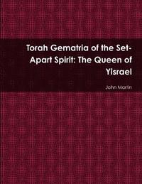 bokomslag Torah Gematria of the Set-Apart Spirit: The Queen of Yisrael