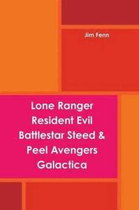 bokomslag Lone Ranger, Resident Evil, Battlestar, Steed & Peel Avengers, Galactica