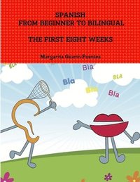 bokomslag Spanish: from Beginner to Bilingual, the First Eight Weeks