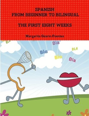 Spanish: from Beginner to Bilingual, the First Eight Weeks 1