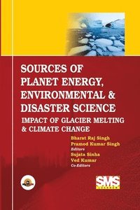 bokomslag Sources of Planet Energy, Environmental & Disaster Science: Impact of Glacier Melting & Climate Change