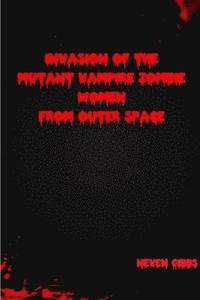 bokomslag Invasion of the Mutant Vampire Zombie Women from Outer Space