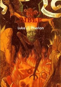 bokomslag The Unholy Bible Luke C. Pherian version