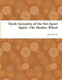 bokomslag Torah Gematria of the Set-Apart Spirit: The Mother Wheel