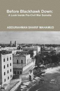 bokomslag Before Blackhawk Down: A Look Inside Pre-Civil War Somalia