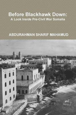 Before Blackhawk Down: A Look Inside Pre-Civil War Somalia 1