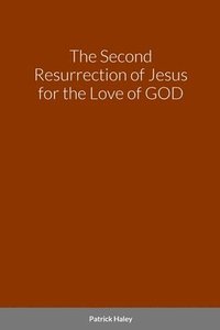 bokomslag The Second Resurrection of Jesus for the Love of GOD