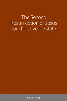 bokomslag The Second Resurrection of Jesus for the Love of GOD