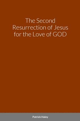 The Second Resurrection of Jesus for the Love of GOD 1