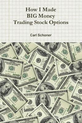 C.HT Certified Hypnotherapist Carl Schoner, B.A., Behavior Science, Carl Schoner - How I Made BIG Money Trading Stock Options, Häftad