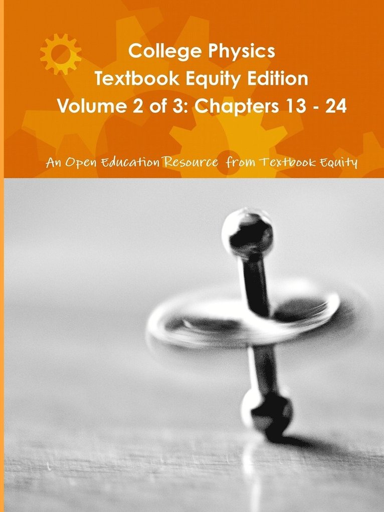 College Physics Textbook Equity Edition Volume 2 of 3: Chapters 13 - 24 1