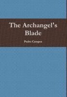 Pedro Campos - Archangel's Blade, Inbunden