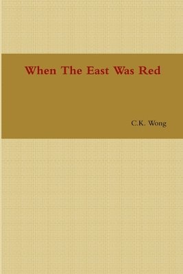 C K Wong - When The East Was Red, Häftad