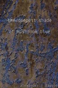 bokomslag the Deepest Shade of Mushroom Blue