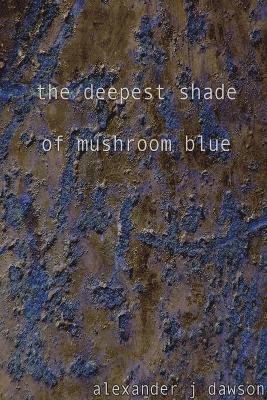 bokomslag the Deepest Shade of Mushroom Blue