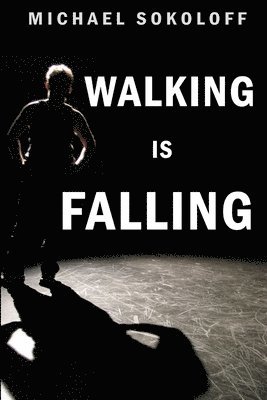 Michael Sokoloff - Walking is Falling, Häftad