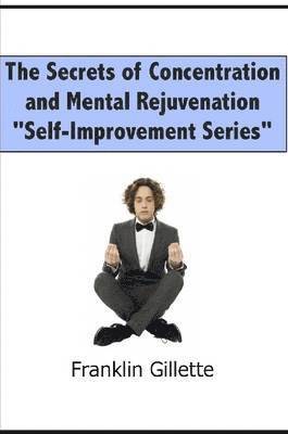 Franklin Gillette - Secrets of Concentration and Mental Rejuvenation, Häftad