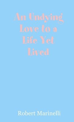 bokomslag Undying Love to a Life Yet Lived