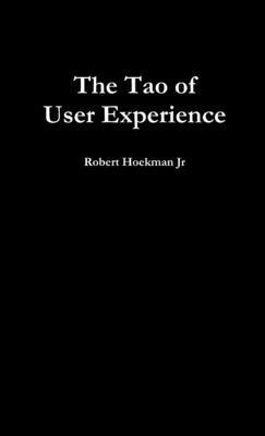 Robert Hoekman, Jr, Jr. Hoekman, Robert, Robert Hoekman Jr - Tao of User Experience, Häftad